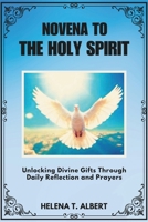 Novena To The Holy Spirit: Unlocking Divine Gifts Through Daily Reflection and Prayers (Prayers of the Saints-A Novena Series for Healing, Faith, and Hope) B0DY3S3WYR Book Cover