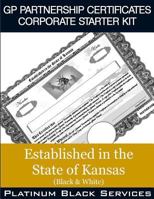 GP Partnership Certificates Corporate Starter Kit: Established in the State of Kansas (Black & White) 1546757139 Book Cover