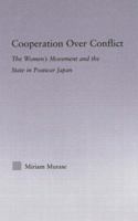 Cooperation over Conflict: The Women's Movement and the State in Postwar Japan 041597657X Book Cover