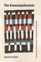 The Emancipationists: Nineteenth-Century Jews' Campaign for Citizenship 0300285108 Book Cover