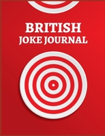 British Joke Journal: write down a cool joke or a funny joke that you heard somewhere before. Funny Gag Gift, Humor Notebook, Joke Journal, funny journal Gift (Laugh-Out-Loud Journal) 1673440754 Book Cover