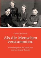 Als die Menschen verstummten.: Erinnerungen an die Flucht aus unserer Heimat Danzig 3839104270 Book Cover