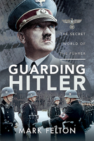 Guarding Hitler: The Secret World of the Führer 152678212X Book Cover