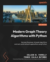 Modern Graph Theory Algorithms with Python: Harness the power of graph algorithms and real-world network applications using Python 1805127896 Book Cover