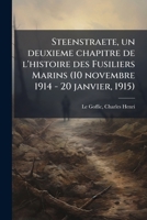 Steenstraete: Un Deuxi�me Chapitre de l'Histoire Des Fusiliers Marins (10 Novembre 1914-20 Janvier 1915) Avec Deux Cartes Et Quatorze Gravures... 1172446075 Book Cover