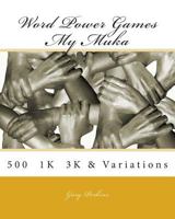 Word Power Games - My Muka Series: 500 - 1k - 3k & Variations 1502809389 Book Cover