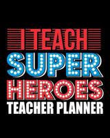 I Teach Super Heroes Teacher Planner: Teachers Organizer Notebook 1098778332 Book Cover