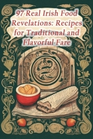 97 Real Irish Food Revelations: Recipes for Traditional and Flavorful Fare B0CN9SCYTL Book Cover