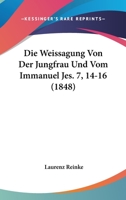 Die Weissagung Von Der Jungfrau Und Vom Immanuel Jes. 7, 14-16 (1848) 1167676149 Book Cover