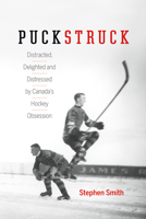 Puckstruck: Distracted, Delighted and Distressed by Canada's Hockey Obsession B00NE6QX8A Book Cover