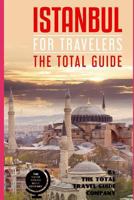 ISTANBUL FOR TRAVELERS. The total guide: The comprehensive traveling guide for all your traveling needs. By THE TOTAL TRAVEL GUIDE COMPANY 1798201003 Book Cover