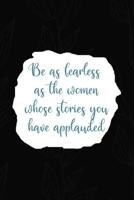 Be As Fearless As the Women Whose Stories You Have Applauded: All Purpose 6x9 Blank Lined Notebook Journal Way Better Than A Card Trendy Unique Gift Black Solid Gray Texture Self Care 1704198291 Book Cover