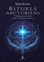 Rituels Arcturiens: 47 Pratiques pour Éveiller, Guérir et Transformer votre Vie (French Edition) B0HFLWVNNR Book Cover