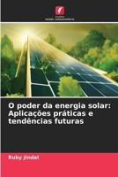 O poder da energia solar: Aplicações práticas e tendências futuras (Portuguese Edition) 6207441893 Book Cover