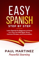 Easy Spanish Step-by-Step: Learn Spanish for Beginners at Home or in Your Car With Basic Terms, Common Phrases, and Pronunciation 1654724068 Book Cover
