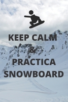 Keep calm & practica snowboard: Diario de snowboard Cuaderno de snowboard 122 p�ginas 6x9 pulgadas Regalo para los chicos y chicas que practican el deporte del snowboard diario de deportes. 165476888X Book Cover