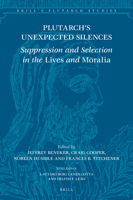 Plutarch’s Unexpected Silences Suppression and Selection in the Lives and Moralia 9004514244 Book Cover