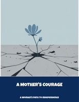 A Mother'S Courage: A Woman'S Path To Independence B0FNPT9GPX Book Cover
