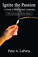 Ignite the Passion-A Guide to Motivational Leadership: 20Th Anniversary Collector Edition B0C2SPHZ3M Book Cover