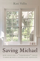 Saving Michael: How Rescuing a "Throwaway" Child Turned Me into a Foster-Care Advocate B0CSK56JQZ Book Cover