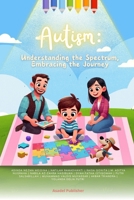 Autism: Understanding the Spectrum, Embracing the Journey B0DS4QTQ2Z Book Cover
