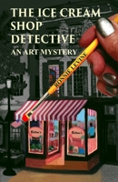 The Ice Cream Shop Detective: An Art Mystery 0692204482 Book Cover