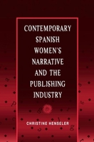 Contemporary Spanish Women's Narrative and the Publishing Industry (Hispanisms) 0252028317 Book Cover