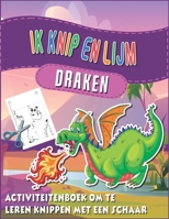 Ik knip en lijm draken: Activiteiten- en knutselboekje om thuis te doen voor kleuters | Dragon carving book van 4 jaar oud B08PJM9T4G Book Cover