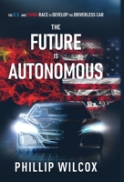 The Future is Autonomous: The US and China Race to Develop the Driverless Car 1636766536 Book Cover