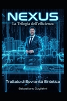 NEXUS: La Trilogia dell'Efficienza - Trattato di Sovranità Sintetica (NEXUS: Il Protocollo Gemini) (Italian Edition) B0H159JN3X Book Cover