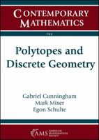 Polytopes and Discrete Geometry: Ams Special Session on Polytopes and Discrete Geometry, April 21-22, 2018, 1470448971 Book Cover