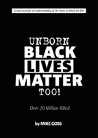 Unborn Black Lives Matter, Too!: The smoking gun behind the unnerving violence against black lives 1681029863 Book Cover