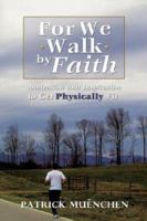 For We Walk by Faith 1602663114 Book Cover