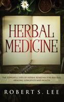 Herbal Medicine: The Powerful Uses of Herbal Remedies for Natural Healing, Longevity and Health 1951083652 Book Cover