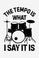 The Tempo is What I Say It is: Drummer Lined Notebook, Journal, Organizer, Diary, Composition Notebook, Gifts for Drummers and Music Lovers 1709837373 Book Cover