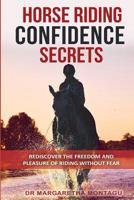 Horse Riding Confidence Secrets: Rediscover the pleasure of horse riding without fear 2956732420 Book Cover