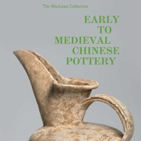 Early to Medieval Chinese Pottery: The Maclean Collection B0C5VSSY1P Book Cover