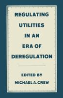 Regulating Utilities in an Era of Deregulation 1349087165 Book Cover