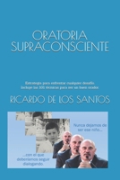 ORATORIA SUPRACONSCIENTE: Estrategia para enfrentar cualquier desafío. Incluye las 101 técnicas para ser un buen orador. B0FV3D2W3D Book Cover