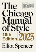 The Chicago Manual of Style 18th Edition 2025: Your Ultimate Guide to Modern Grammar, Usage, and Citation in the Digital Age for Writers, Editors, and Publishers B0DZW2SYSN Book Cover