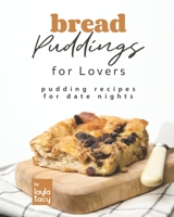 Bread Puddings for Lovers: Pudding Recipes for Date Nights B09HQHBD2K Book Cover