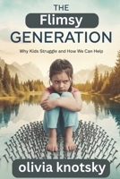 The Flimsy Generation: Why Kids Struggle and How We Can Help B0DXKYZZYN Book Cover