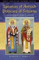 Ignatius of Antioch & Polycarp of Smyrna: A New Translation and Theological Commentary 0980006651 Book Cover