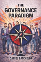 The Governance Paradigm: Replacing Left and Right with the Politics of the Age of Systems B0GRVJVCPG Book Cover