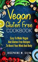 Vegan Gluten Free Cookbook: Easy To Make Vegan And Gluten-Free Recipes To Boost Your Mind And Body 1985343975 Book Cover