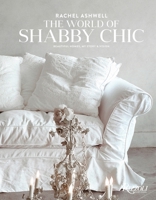 The World of Shabby Chic: Decor, Fabric & Furniture, Palette & Patina 0847844943 Book Cover