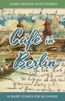 Learn German With Stories: Café in Berlin 1492399493 Book Cover