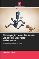 Navegação com base na visão de um robô autónomo: Navegação com base na visão 6205924218 Book Cover