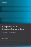 Compliance with European Consumer Law: The Case of E-Commerce (Oxford Studies in European Law) 0198906382 Book Cover