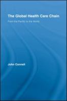 The Global Health Care Chain: From the Pacific to the World (Routledge Research in Population and Migration) 0415543185 Book Cover